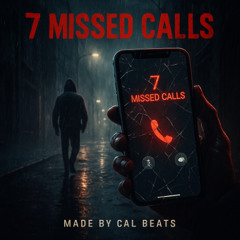 7 Missed Calls (Prod. by Cal Beats)