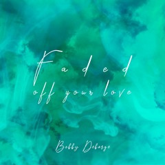 Faded Off Your Love