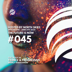 The Future Is Now Ep. 045 - TFIN [Trance & Progressive] by North Skies - 06/06/2025