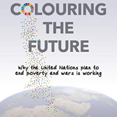 DOWNLOAD EBOOK 📝 Colouring the Future: Why the United Nations plan to end poverty an