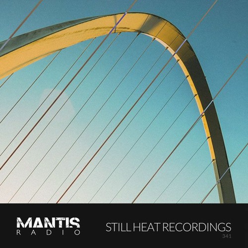 Mantis Radio 341 - Still Heat Recordings