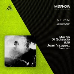 Metanoia pres. Martin Di Sciacio B2B Juan Vazquez [Exclusive Guestmix]