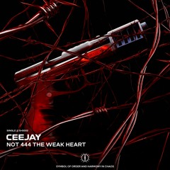 CEEJAY - NOT 444 THE WEAK HEART [S+S002]