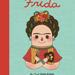 ACCESS EPUB 📝 Frida Kahlo: My First Frida Kahlo (Volume 2) (Little People, BIG DREAM