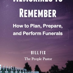 read❤ Memorials to Remember: How to Plan, Prepare, and Perform Funerals
