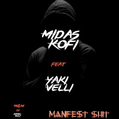 MIDAS KOFI - MANIFEST SHID (REMIX) ft. YAKI VELLI [NO AUTOTUNE] Audio