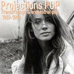 Projections Pop 1969 / 1980 - A selection of Groovy French songs & Cinematic Pop tracks