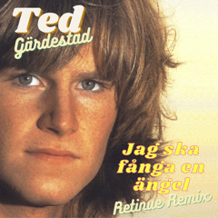 Ted Gärdestad - Jag ska fånga en ängel (Retinue Remix)