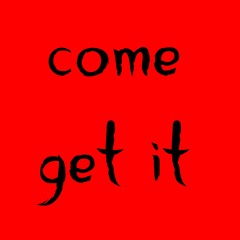 come get it