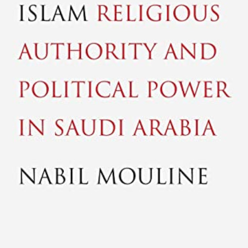 [Get] PDF 📕 The Clerics of Islam: Religious Authority and Political Power in Saudi A