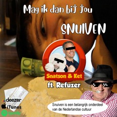 Snatson & Ket Ft. MC Refuzer - Mag Ik Dan Bij Jou (Snuiven) (Free DL)