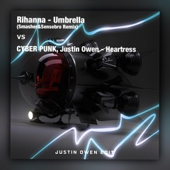 Umbrella (Smasher & Sensebro Remix) vs Heartress  (Justin Owen Edit) FREE DOWNLOAD