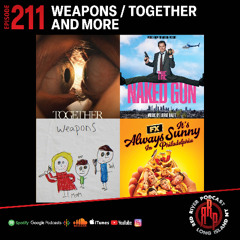 ep 211 Weapons, Together, & more......