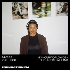 FOUNDATION FM // Mix Hour Worldwide + SLIC Unit w/ Jaxx TMS // FEB 2023