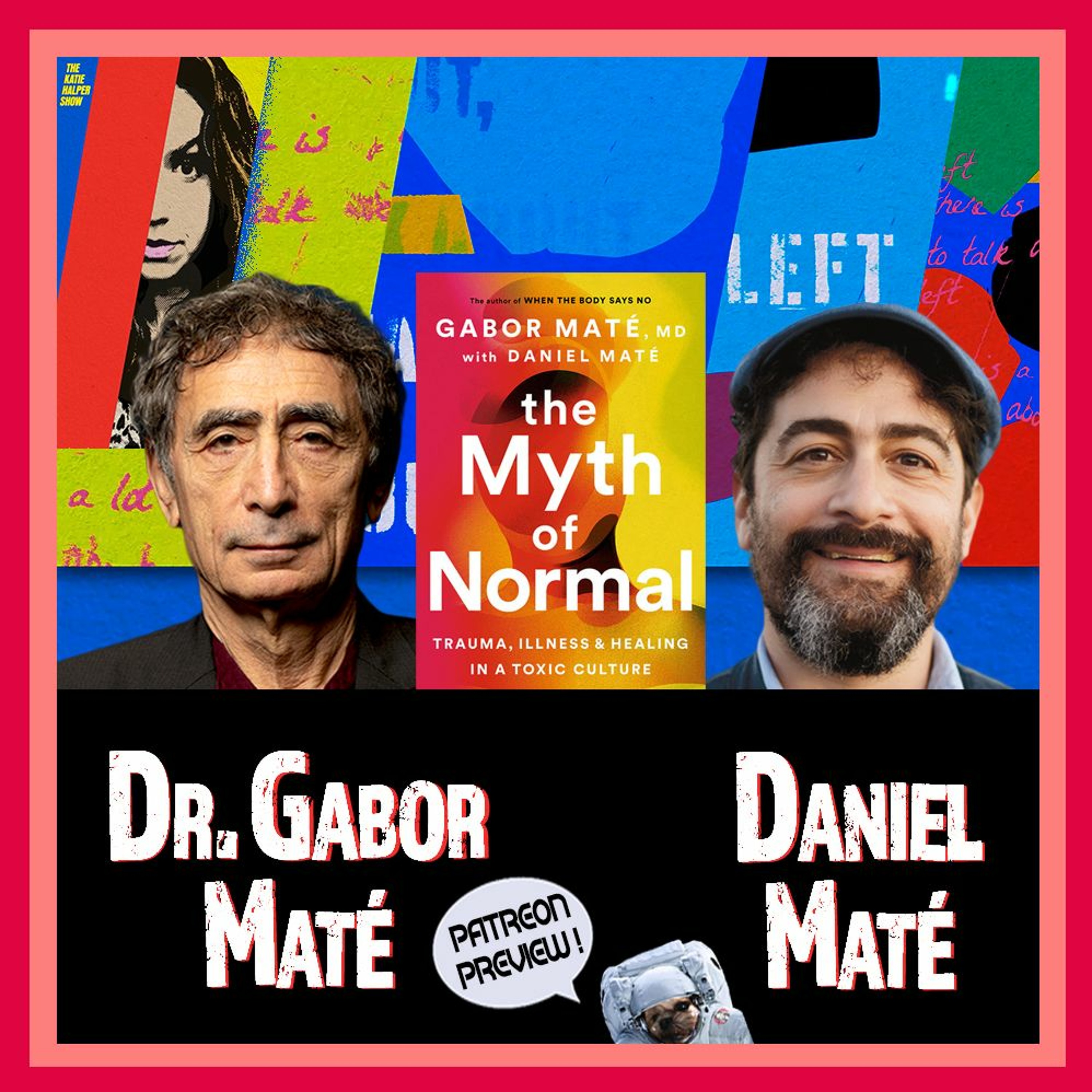 Dr. Gabor Maté & Daniel Maté:  How Capitalism Is Killing You & The Myth of Normal - Patreon Preview