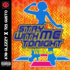 Stay With Me Tonight (w/ 870glizzy & 721gusto)