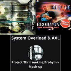System Overload vs AXL - Project Thrillseeking Brohymn Mash-UP