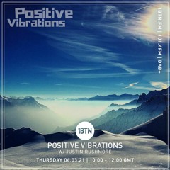 Positive Vibrations with Justin Rushmore - 04.03.2021