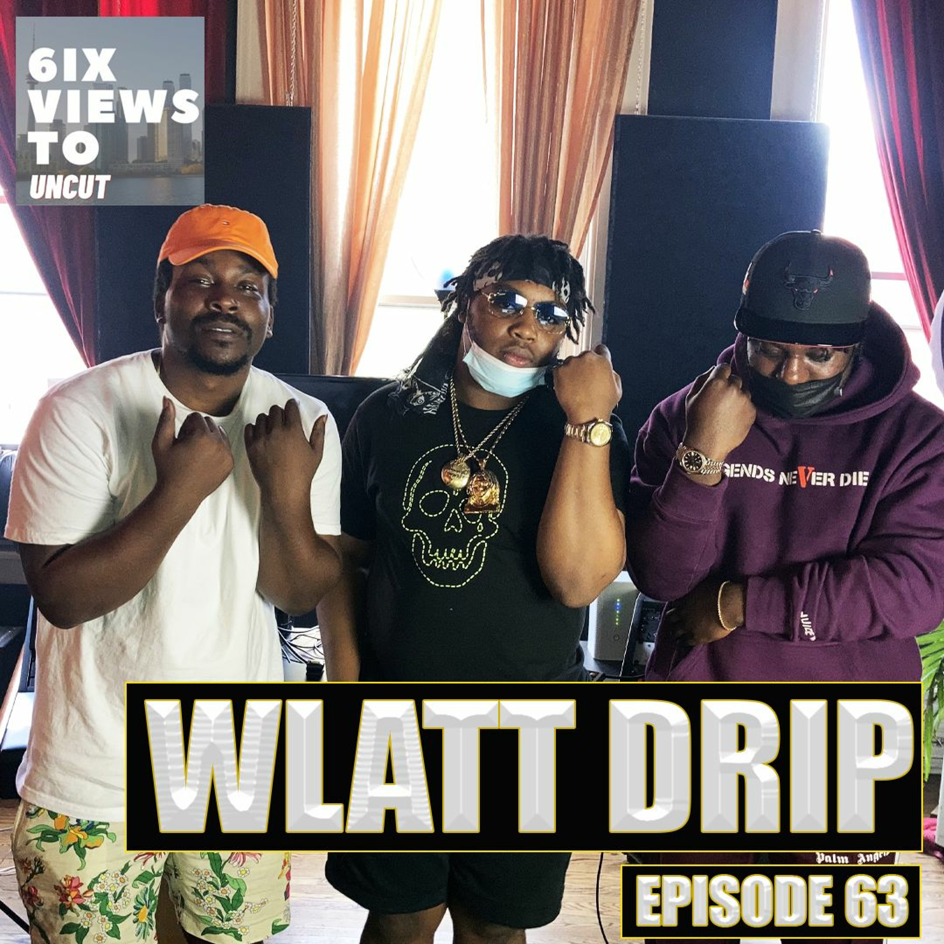 Wlatt Drip Ft Wlatt Boyz  | 6ix Views Uncut Podcast Episode 63 episode artwork