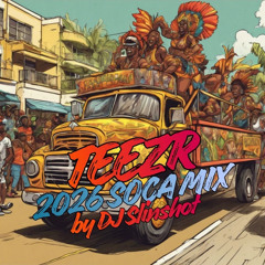 DJ SLINSHOT - TEEZR 2026 SOCA MIX