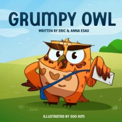 ✔️ [PDF] Download Grumpy Owl by  Eric Esau,Anna Esau,Mew Kids,Soo Kim