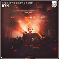 Disk Show x DRIIIFT x NAEMS - RYH