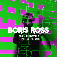 Full Throttle With Boris Ross - Episode 06