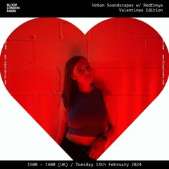 Urban Soundscapes w/ Redfreya (Valentines Edition) - 14.02.24