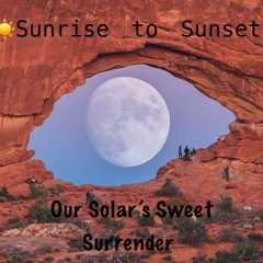 Sunrise To Sunset - Our Solar's Sweet Surrender