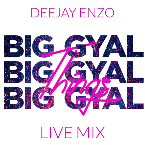 Big Gyal Things 🔮 - Live Mix
