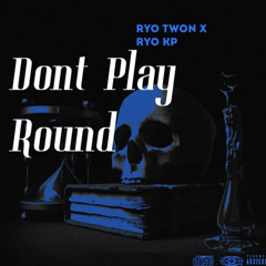 Ryo Twon x Ryo Kp -(Dont Play Round)