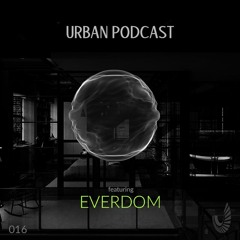 Urban Podcast 016 - Everdom