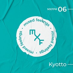 Mixed Feelngs Podcast 006 - Kyotto