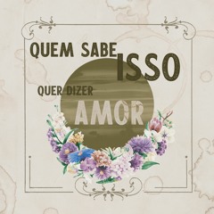 Quem Sabe Isso Quer Dizer Amor