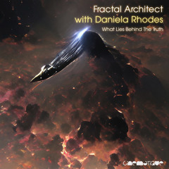 Fractal Architect with Daniela Rhodes - What Lies Behind The Truth