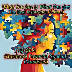 What You See Is What You Get (The Real Inspiration Edition) (Hardcore Powerful Special) (Mastered)