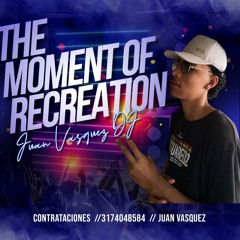 THE MOMENT OF RECREATION