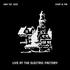 Chop & Fin Live @ The Electric Factory 05/01/2021