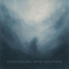 Descending Into Solitude