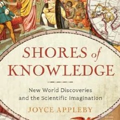 [VIEW] [EPUB KINDLE PDF EBOOK] Shores of Knowledge: New World Discoveries and the Scientific Imagina