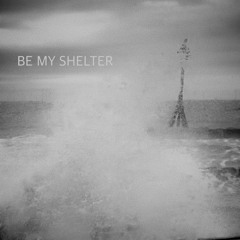 BE MY SHELTER (acoustic)