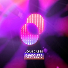 Joan Cases- Bandolera (OR3X Remix)