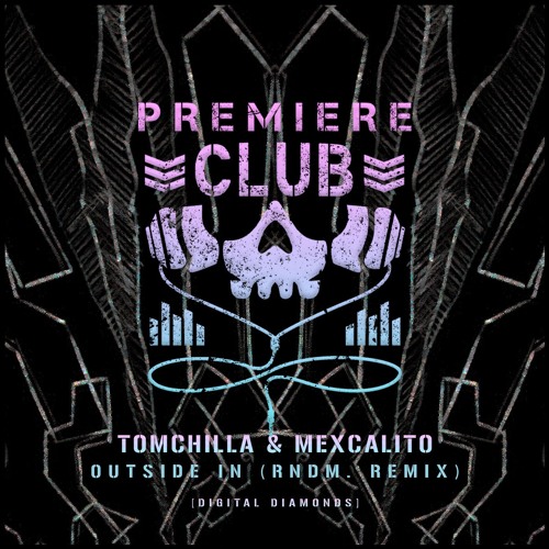 PREMIERE: Tomchilla & MexCalito - Outside In (RNDM. Remix) [Digital Diamonds]