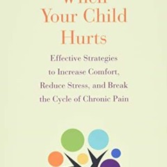 View [PDF EBOOK EPUB KINDLE] When Your Child Hurts: Effective Strategies to Increase