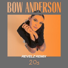 Bow Anderson - 20s (Revelz Remix)