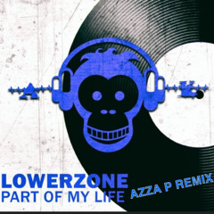 Lowerzone - Part Of My Life AZZA P REMIX
