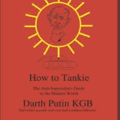 PDF/READ How to Tankie: The Anti Imperialist's Guide to the Modern Wor