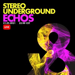 Stereo Underground Echos Live Set May - 2021