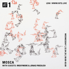 Mosca NTS Show: 22nd April 2020 (Guests: rRoxymore & Jonas Friedlich)