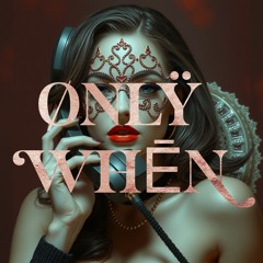 ØNLŸ WhēN
